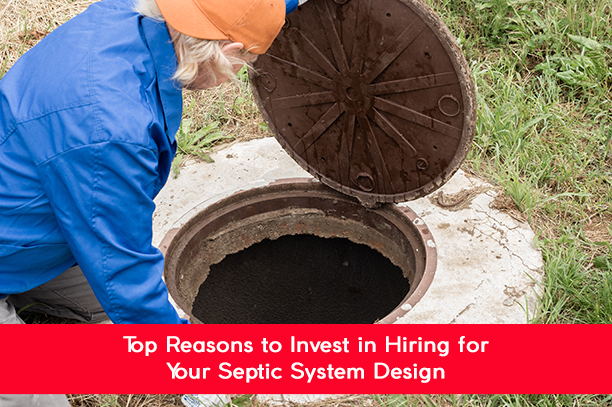 Top Reasons to Invest in Hiring for Your Septic System Design